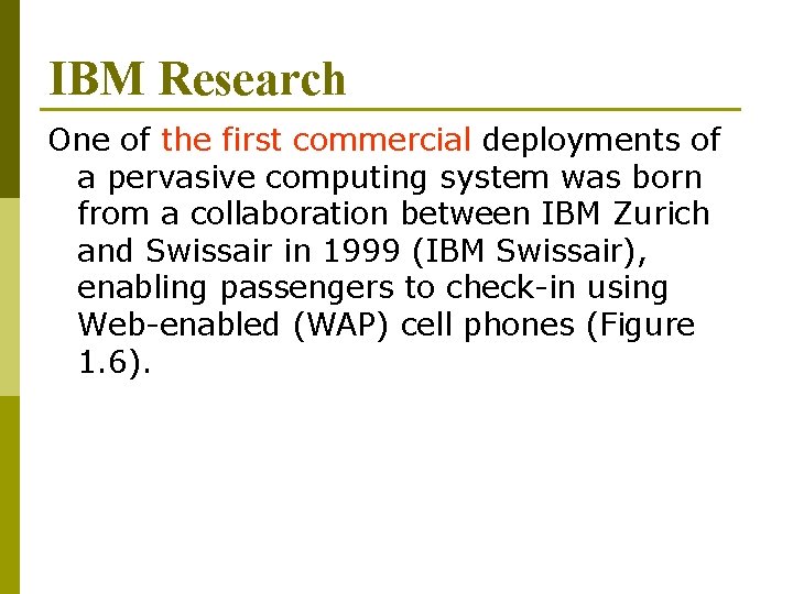 IBM Research One of the first commercial deployments of a pervasive computing system was