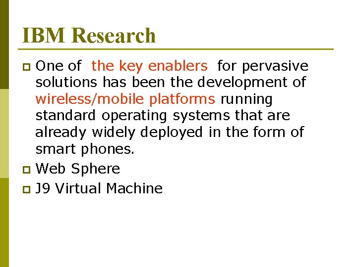 IBM Research One of the key enablers for pervasive solutions has been the development