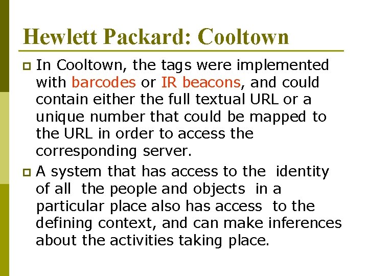 Hewlett Packard: Cooltown In Cooltown, the tags were implemented with barcodes or IR beacons,