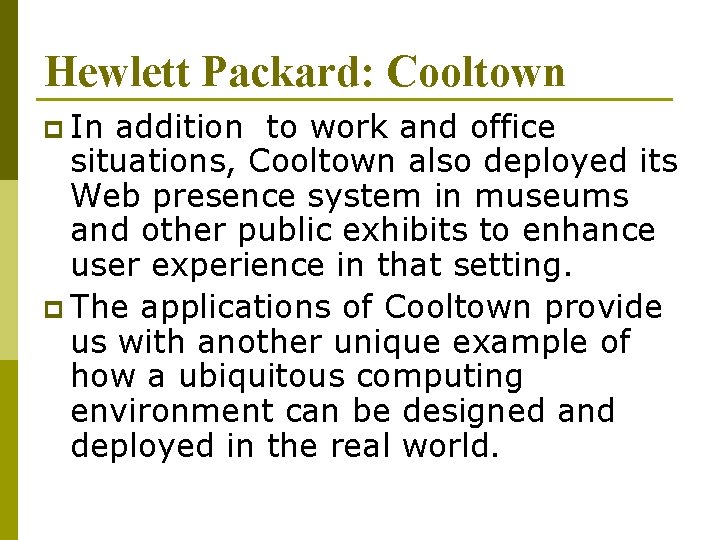 Hewlett Packard: Cooltown p In addition to work and office situations, Cooltown also deployed
