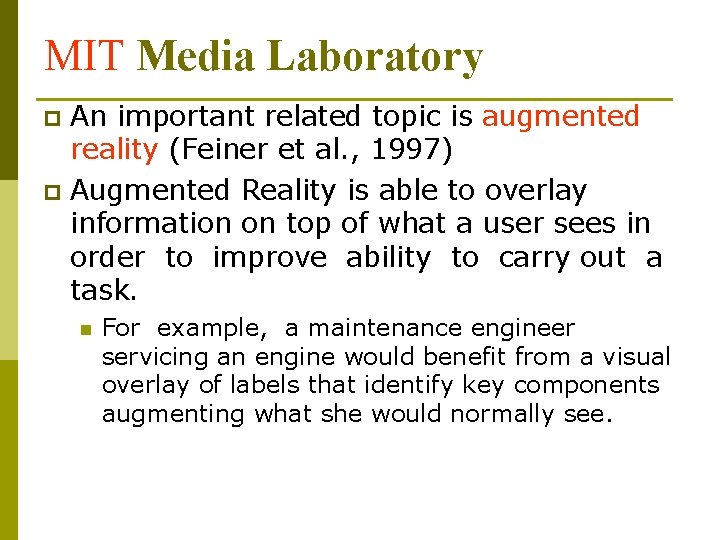 MIT Media Laboratory An important related topic is augmented reality (Feiner et al. ,