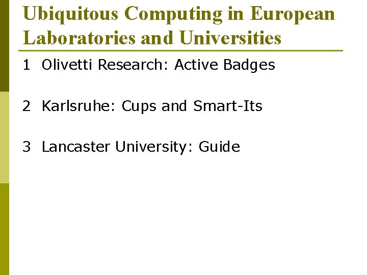 Ubiquitous Computing in European Laboratories and Universities 1 Olivetti Research: Active Badges 2 Karlsruhe:
