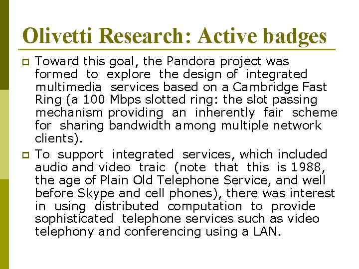 Olivetti Research: Active badges p p Toward this goal, the Pandora project was formed