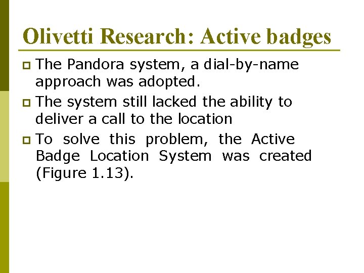 Olivetti Research: Active badges The Pandora system, a dial-by-name approach was adopted. p The