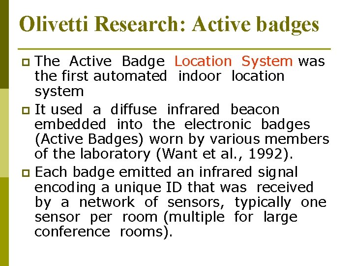 Olivetti Research: Active badges The Active Badge Location System was the first automated indoor