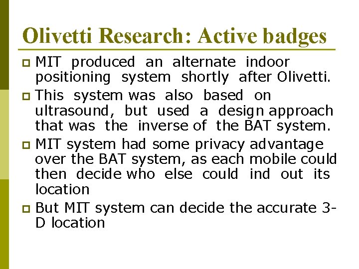Olivetti Research: Active badges MIT produced an alternate indoor positioning system shortly after Olivetti.