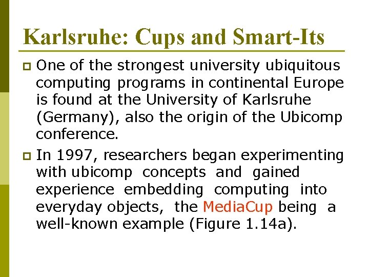 Karlsruhe: Cups and Smart-Its One of the strongest university ubiquitous computing programs in continental