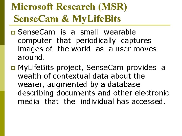 Microsoft Research (MSR) Sense. Cam & My. Life. Bits Sense. Cam is a small
