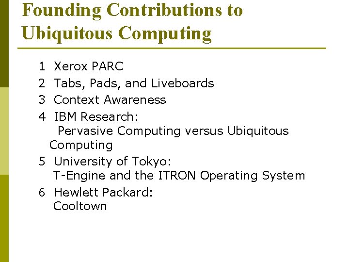 Founding Contributions to Ubiquitous Computing 1 2 3 4 Xerox PARC Tabs, Pads, and