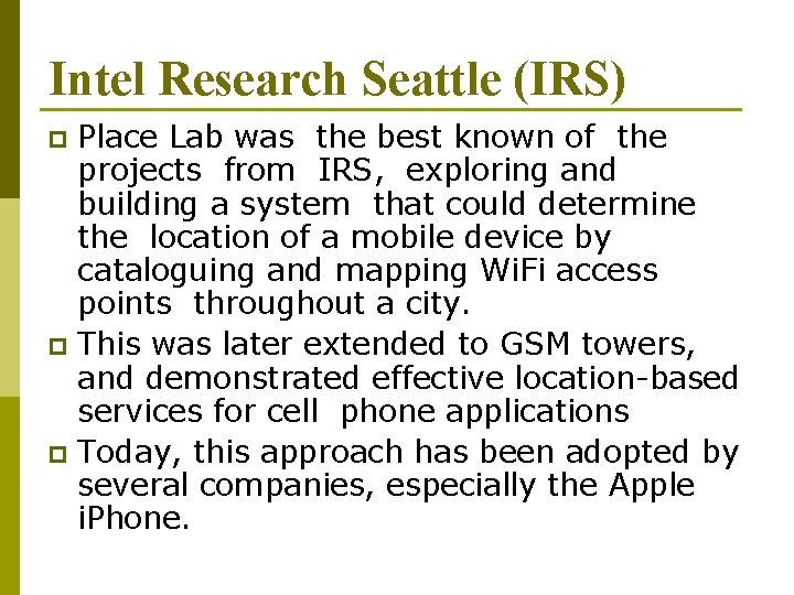 Intel Research Seattle (IRS) Place Lab was the best known of the projects from