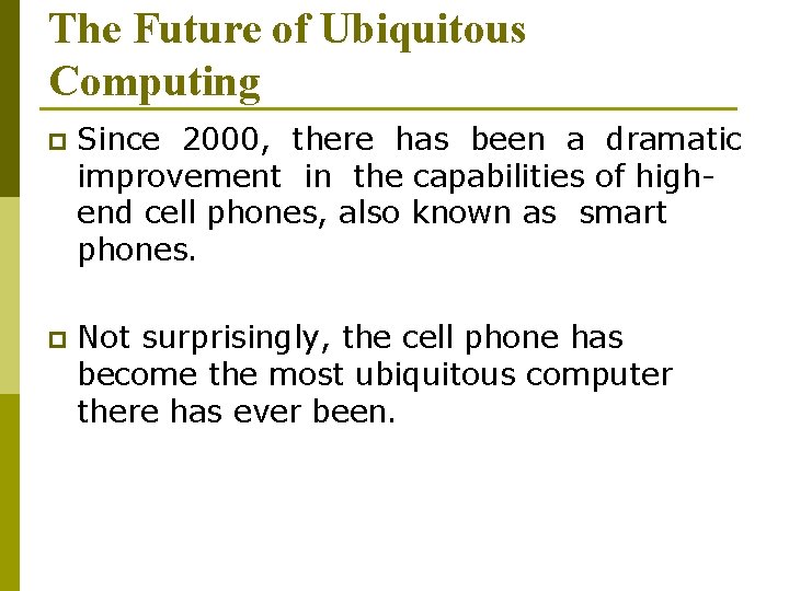 The Future of Ubiquitous Computing p Since 2000, there has been a dramatic improvement
