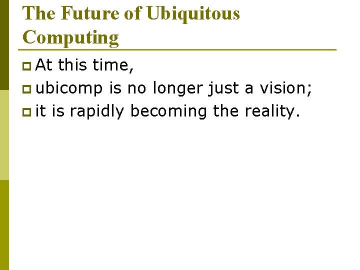 The Future of Ubiquitous Computing p At this time, p ubicomp is no longer