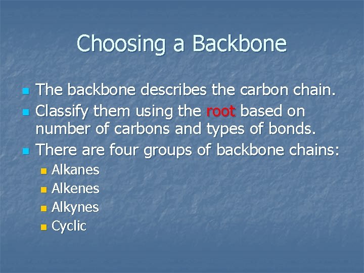 Choosing a Backbone n n n The backbone describes the carbon chain. Classify them