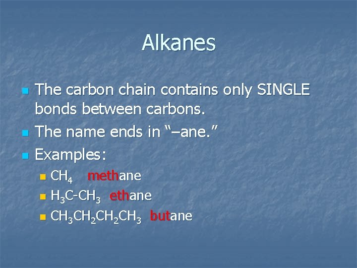 Alkanes n n n The carbon chain contains only SINGLE bonds between carbons. The