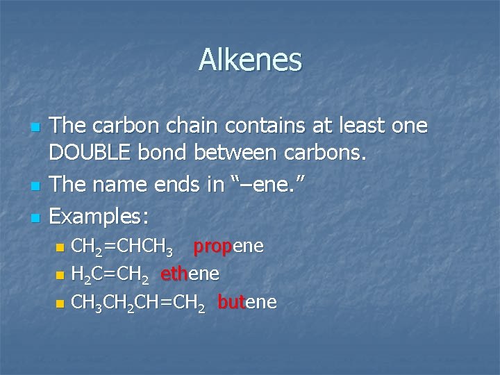 Alkenes n n n The carbon chain contains at least one DOUBLE bond between