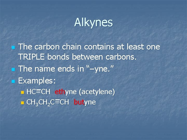 Alkynes n n n The carbon chain contains at least one TRIPLE bonds between