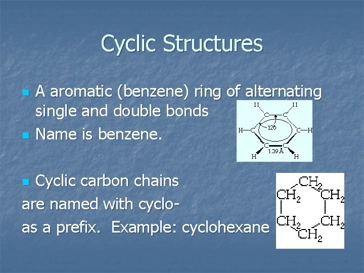 Cyclic Structures n n A aromatic (benzene) ring of alternating single and double bonds