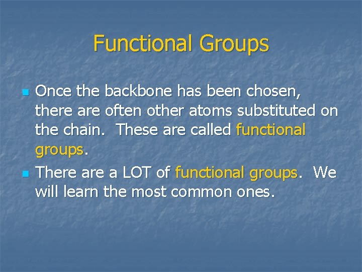 Functional Groups n n Once the backbone has been chosen, there are often other