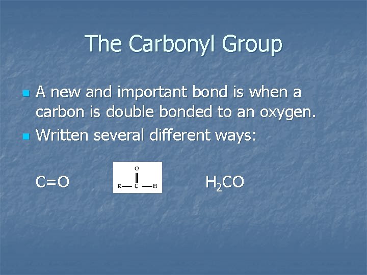 The Carbonyl Group n n A new and important bond is when a carbon