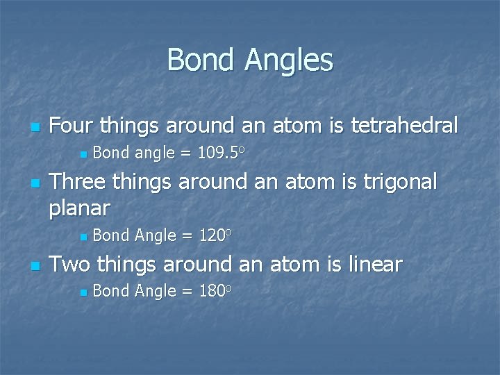 Bond Angles n Four things around an atom is tetrahedral n n Three things