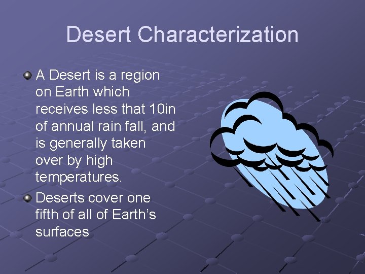 Desert Characterization A Desert is a region on Earth which receives less that 10