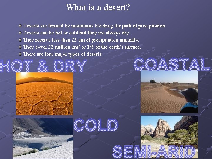 What is a desert? Deserts are formed by mountains blocking the path of precipitation