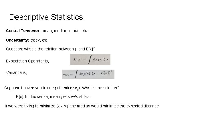 Descriptive Statistics Central Tendency: mean, median, mode, etc. Uncertainty: stdev, etc Question: what is