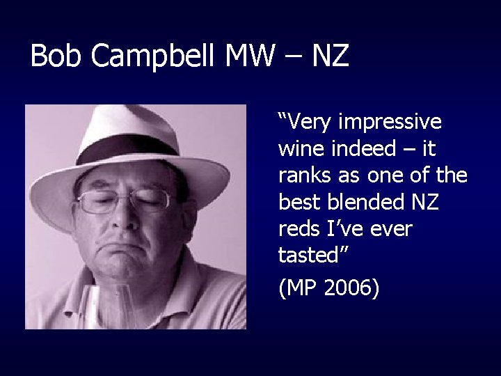 Bob Campbell MW – NZ “Very impressive wine indeed – it ranks as one