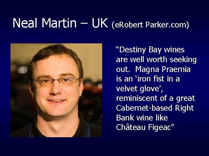 Neal Martin – UK (e. Robert Parker. com) “Destiny Bay wines are well worth