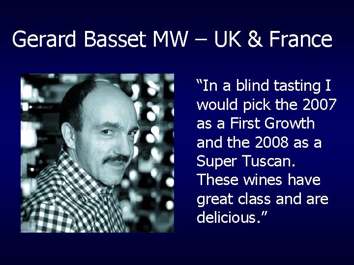 Gerard Basset MW – UK & France “In a blind tasting I would pick