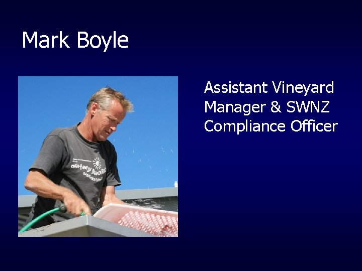 Mark Boyle Assistant Vineyard Manager & SWNZ Compliance Officer 