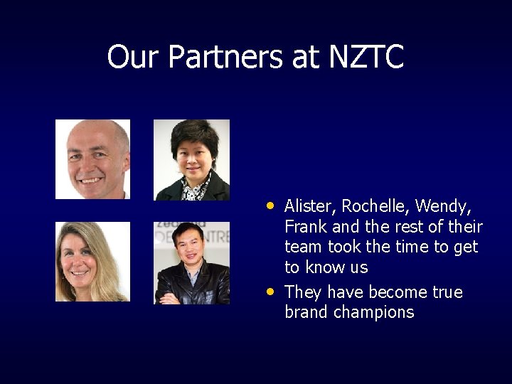 Our Partners at NZTC • Alister, Rochelle, Wendy, • Frank and the rest of