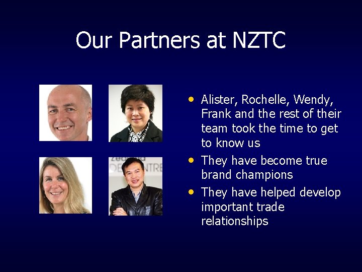 Our Partners at NZTC • Alister, Rochelle, Wendy, • • Frank and the rest