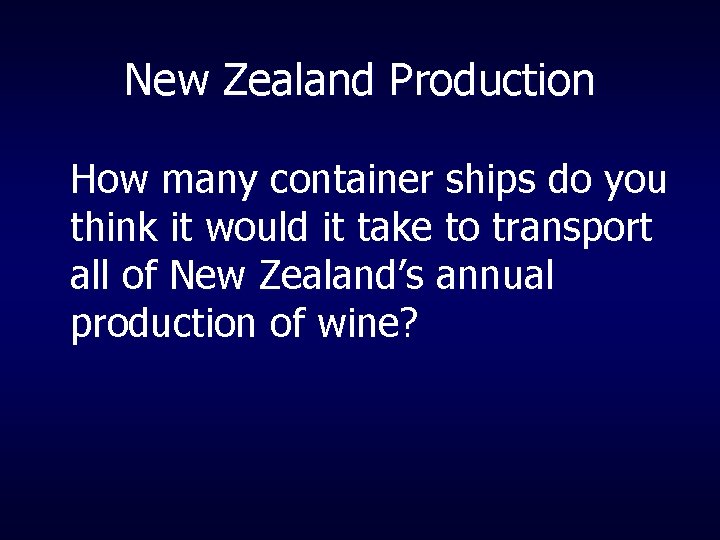 New Zealand Production How many container ships do you think it would it take