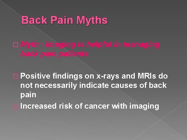 Back Pain Myths � Myth : Imaging is helpful in managing back pain patients