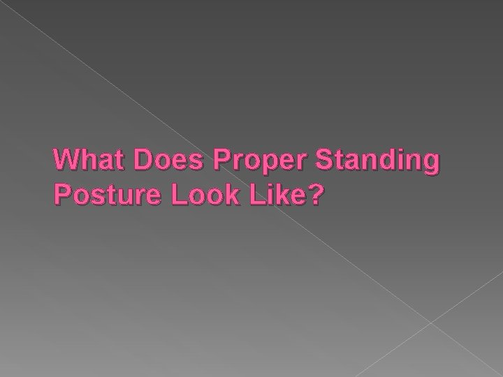 What Does Proper Standing Posture Look Like? 