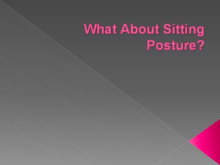 What About Sitting Posture? 