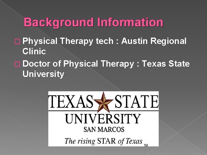 Background Information � Physical Therapy tech : Austin Regional Clinic � Doctor of Physical