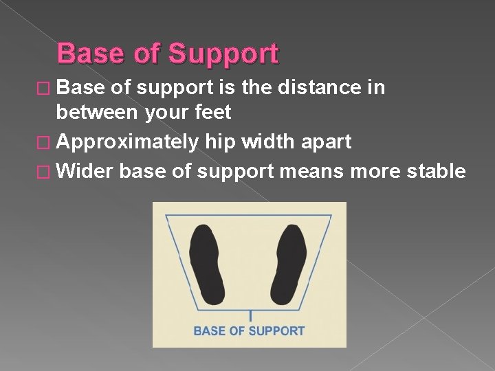 Base of Support � Base of support is the distance in between your feet