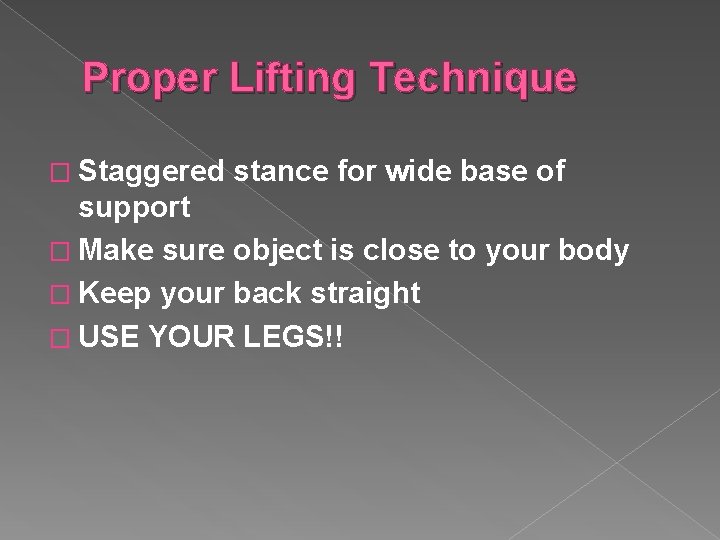 Proper Lifting Technique � Staggered stance for wide base of support � Make sure