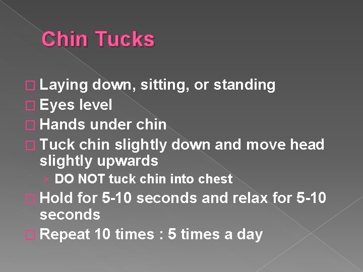 Chin Tucks � Laying down, sitting, or standing � Eyes level � Hands under