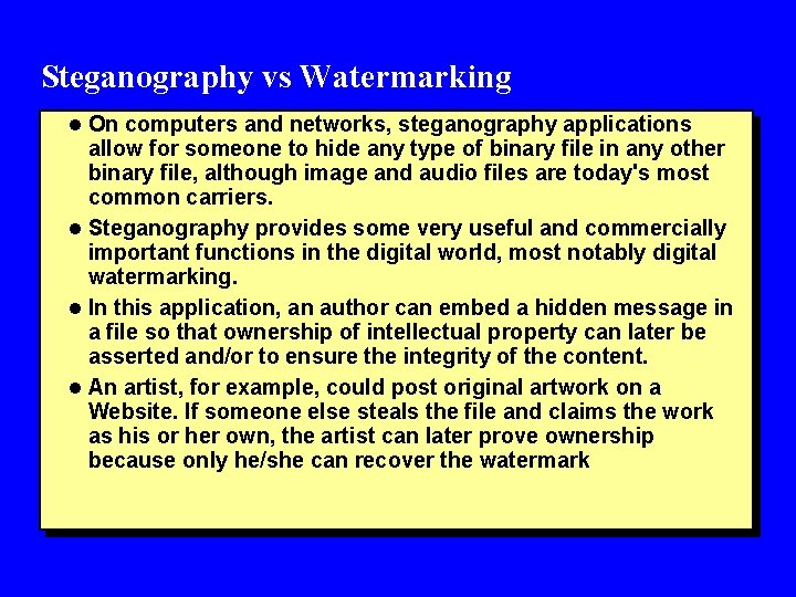 Steganography vs Watermarking l On computers and networks, steganography applications allow for someone to