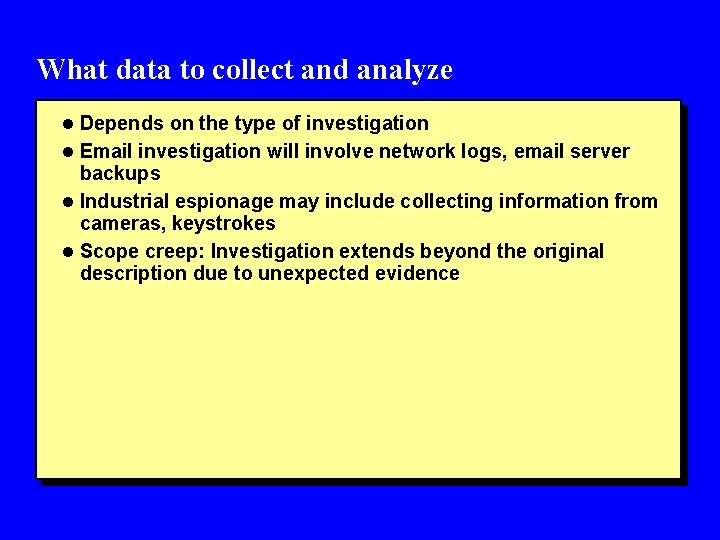 What data to collect and analyze l Depends on the type of investigation l