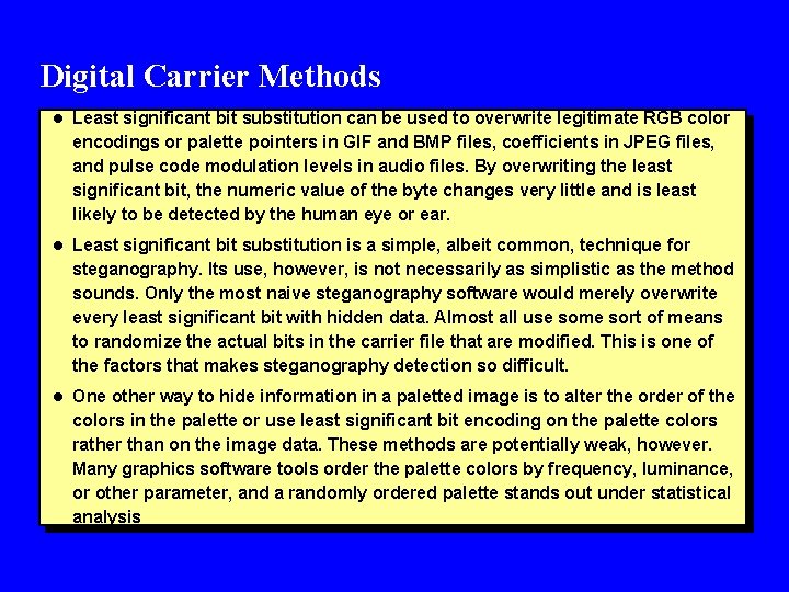 Digital Carrier Methods l Least significant bit substitution can be used to overwrite legitimate