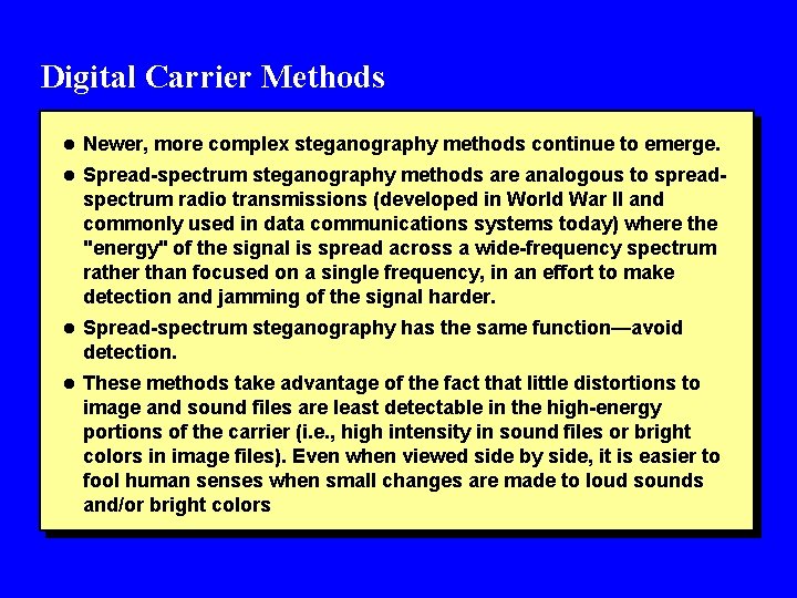 Digital Carrier Methods l Newer, more complex steganography methods continue to emerge. l Spread-spectrum