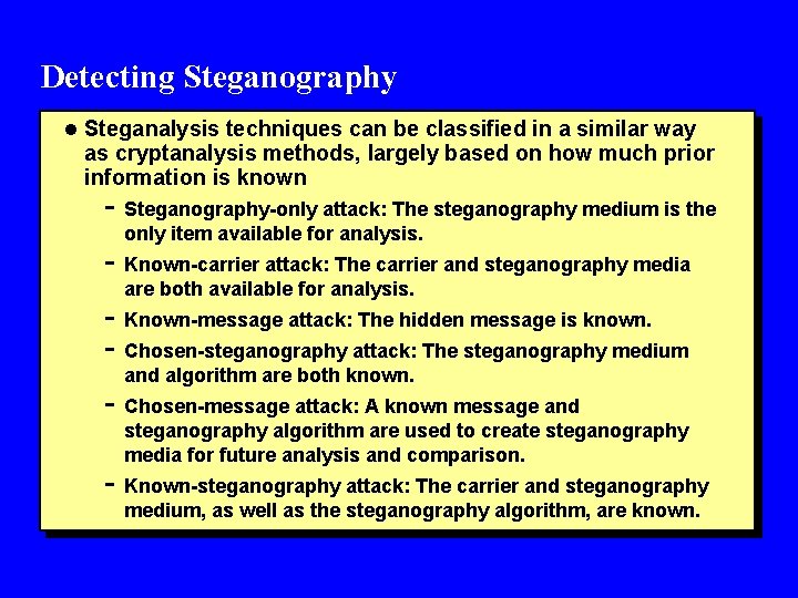 Detecting Steganography l Steganalysis techniques can be classified in a similar way as cryptanalysis