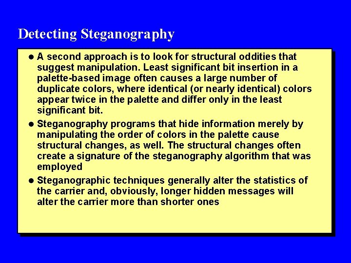Detecting Steganography l A second approach is to look for structural oddities that suggest