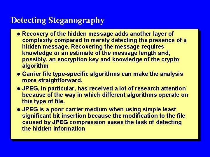 Detecting Steganography l Recovery of the hidden message adds another layer of complexity compared