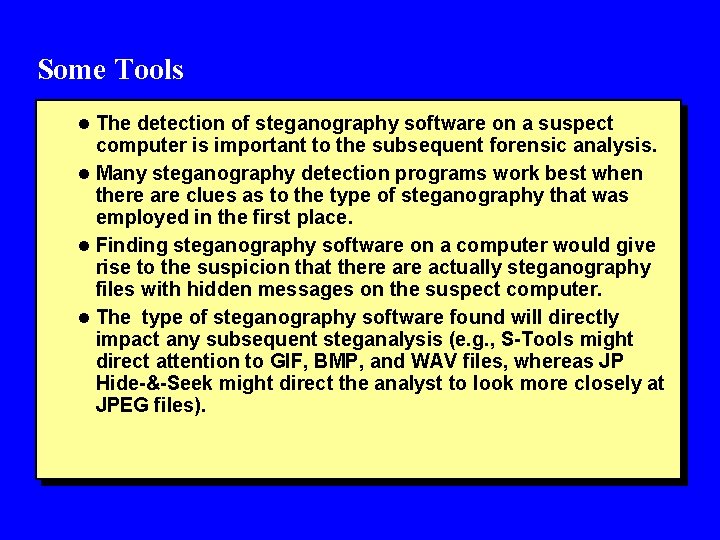 Some Tools l The detection of steganography software on a suspect computer is important
