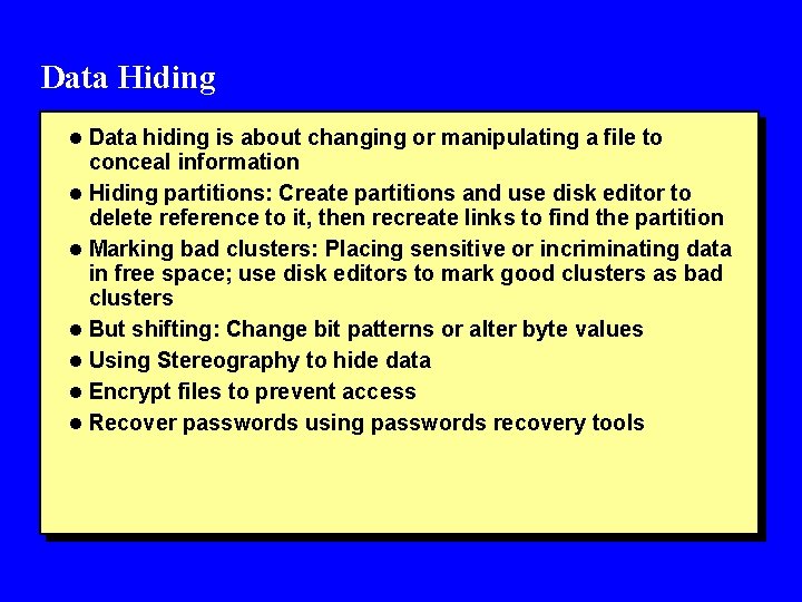 Data Hiding l Data hiding is about changing or manipulating a file to conceal